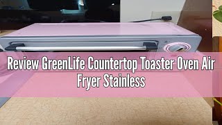 Review GreenLife Countertop Toaster Oven Air Fryer Stainless Steel Healthy Ceramic Nonstick PFAS a [upl. by Bachman491]