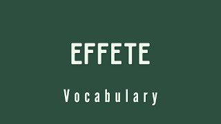 What is the meaning of Effete [upl. by Aloysia971]