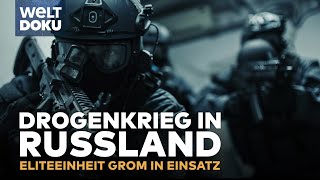 DROGENKRIEG IN RUSSLAND Eliteeinheit Grom  spektakuläre Einsätze amp knallharte Razzien DOKU Reup [upl. by Darryl]