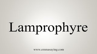 How To Say Lamprophyre [upl. by Elise659]