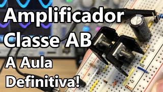 AMPLIFICADOR CLASSE AB A AULA DEFINITIVA [upl. by Neelyaj]