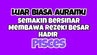 💜PISCES AURAMU LUAR BIASA🔥SEMAKIN BERSINAR BAWA REZEKI BESAR HADIR✨ [upl. by Introk417]