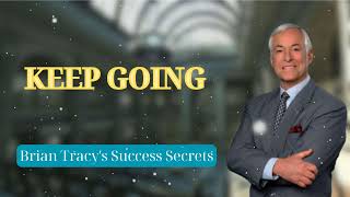 KEEP GOING  Brian Tracys Success Secrets [upl. by Rodgers]