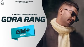 G Khan ft Garry Sandhu  Gora Rang Full Video Song   Ar Deep  Fresh Media Records [upl. by Katusha]