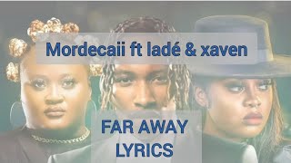 Mordecaii  Far Away LYRICS ft Ladé amp Xaven [upl. by Nauqad]