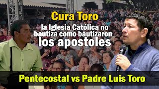 ¿Se debe bautizar EN EL NOMBRE O CON EL NOMBRE PENTECOSTAL enfrenta al PADRE LUIS TORO [upl. by Obed]