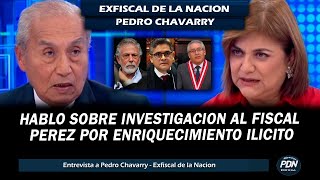 PEDRO CHAVARRY HABLO SOBRE INVESTIGACION AL FISCAL PEREZ POR ENRIQUECIMIENTO ILICITO GORRITI JNJ [upl. by Zednanref176]