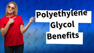 What is the use of polyethylene glycol [upl. by Lezley]