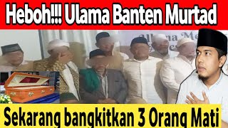 Heboh Ulama Banten Murtad dan Bisa Bangkitkan 3 Orang Mati [upl. by Damek]