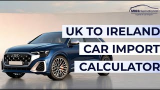 Car Import Calculator for UK to Ireland [upl. by Vena]