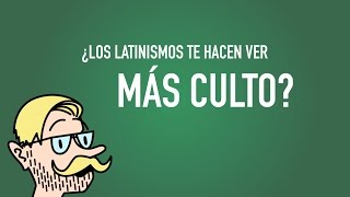 ¿Los latinismos te hacen ver más culto [upl. by Icart]