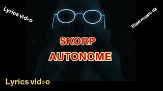 SKORP  AUTONOME  LYRICS VIDÉO  يأخذك إلى عالم آخر 🔥خلوي 😉 [upl. by Tloh]