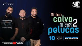 NI TAN CALVO NI CON DOS PELUCAS 10 DE JUNIO 2024 VN RADIO 1049FM [upl. by Mistrot]