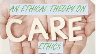 Care Ethics An Ethical Theory [upl. by Errehs191]