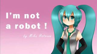 【Hatsune Miku】 I am not a Robot 【Vocaloid】 [upl. by Nairred]