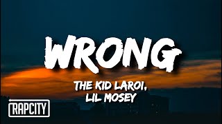 The Kid LAROI  WRONG Lyrics ft Lil Mosey [upl. by Aicinod]