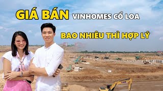 GIÁ BÁN  VINHOMES GLOBAL GATE CỔ LOA ĐÔNG ANH BAO NHIÊU THÌ HỢP LÝ [upl. by Ellenehc]