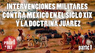 SESIÓN 4  INTERVENCIONES MILITARES CONTRA MÉXICO EN EL SIGLO XIX Y LA DOCTRINA JUÁREZ PARTE 1 [upl. by Lyontine306]