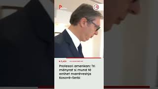 Profesori amerikan Tri mënyrat si mund të arrihet marrëveshja KosovëSerbi [upl. by Enyala]