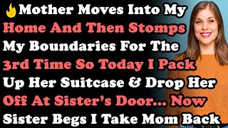 Mom Comes To Live With Me amp Then Stomps My Boundaries Three Times So I Pack Her Suitcase amp Drop Her [upl. by Lindy]