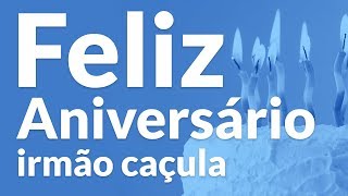 Feliz aniversário meu irmão caçula [upl. by Roxie369]