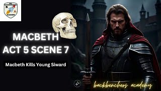 MACBETH ACT 5 SCENE 7THE BATTLE BEGINSMACBETH KILLS YOUNG SIWARDBACKBENCHERS ACADEMYLINE BY LINE [upl. by Aihsat]