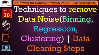 L30 Techniques to remove Data NoiseBinning Regression Clustering  Data Cleaning Steps  DWDM [upl. by Ahsimaj]