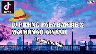 DJ PUSING PALA BARBIE X MAIMUNAH AISYAH TIKTOK YANG KALIAN CARI [upl. by Latreshia]