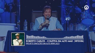 Roberto Carlos  Coletiva em Alto Mar Integra Projeto Emoções 2023 [upl. by Rhines]