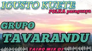 GRUPO TAVARANDU🔥 IGUSTO KUETE POLKA🇵🇾LOMITÃ👌TAIROMIXDJ [upl. by Mayda]