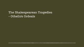 The Shakespearean Tragedies Othellos Ordeals [upl. by Knowlton]