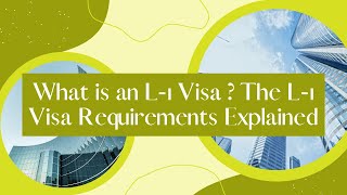 What is an L1 Visa The L1 Visa Requirements Explained [upl. by Aina]