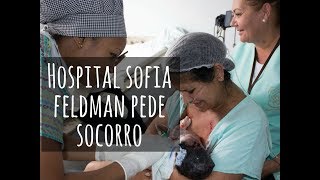 Hospital Sofia Feldman referência em parto humanizado pede socorro [upl. by Amrita]