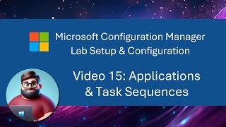 MCM SCCM Lab Setup  Video 15 Applications amp Task Sequences [upl. by Illehs]