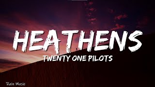 Twenty one pilots  Heathens Lyrics [upl. by Gut]