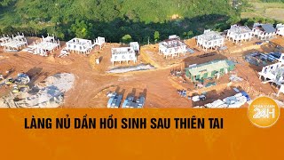 Những ngôi nhà mới ở Làng Nủ  Toàn cảnh 24h [upl. by Nalra]