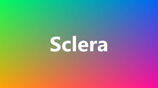 Sclera  Medical Meaning and Pronunciation [upl. by Higgins]