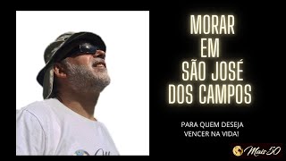 MORAR EM SÃO JOSE DOS CAMPOS  Para quem deseja vencer na vida [upl. by Blau]