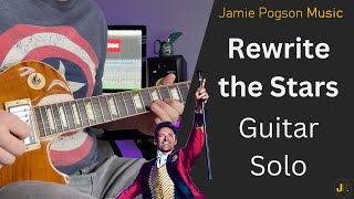 THE GREATEST SHOWMAN  Rewrite the Stars  GUITAR SOLO COVER [upl. by Redep]