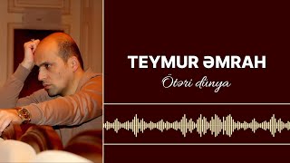 Teymur Əmrah  Ötəri dünya [upl. by Ennovy]