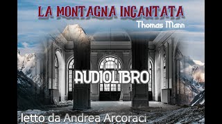 LA MONTAGNA INCANTATA  Parte 1  letto da Andrea Arcoraci [upl. by Martreb28]