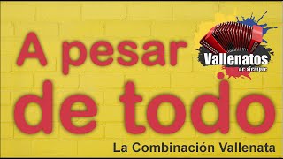 A Pesar De Todo  La Combinación Vallenata  Con Letra Video Lyric [upl. by Redle]