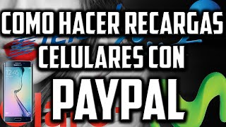 Como Hacer Recargar Celulares Con Paypal │ 100 Países [upl. by Eimaraj]