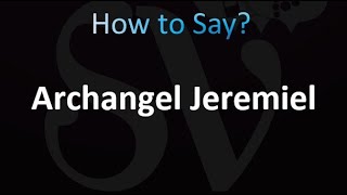 How to Pronounce Archangel Jeremiel correctly [upl. by Gnilrac587]