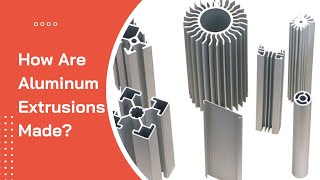 How are Aluminum Extrusions Made [upl. by Eizzo]