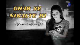 GHAR SE NIKALTE HI FULL SONG  LOFI  SLOWED  REVERB  AMAAL MALLIK [upl. by Fiden]