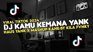 DJ KAMU KEMANA YANK SAMA SIAPA YANK VIRAL TIKTOK 2024  DJ HAUS YANK X MASHUP KANE [upl. by Gilberto641]