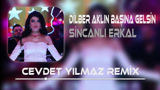 Sincanlı Erkal  Dilber Aklın Başına Gelsin  Cevdet Yılmaz Remix  Ben Yola Gelmem Yol Bana Gelsin [upl. by Pascale]