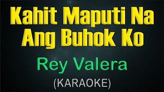 KAHIT MAPUTI NA ANG BUHOK KO  KARAOKE  Rey Valera [upl. by Warde270]