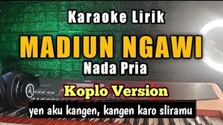 MADIUN NGAWI Karaoke Koplo Nada Pria  Yen aku kangen kangen karo sliramu [upl. by Esirrehc923]